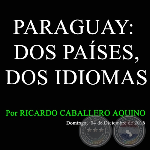PARAGUAY: DOS PAÍSES, DOS IDIOMAS - Por RICARDO CABALLERO AQUINO - Domingo,  04 de Diciembre de 2016